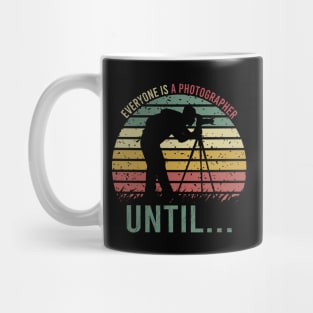 Everyone Is A Photographer Until / Photography Lover Mug
